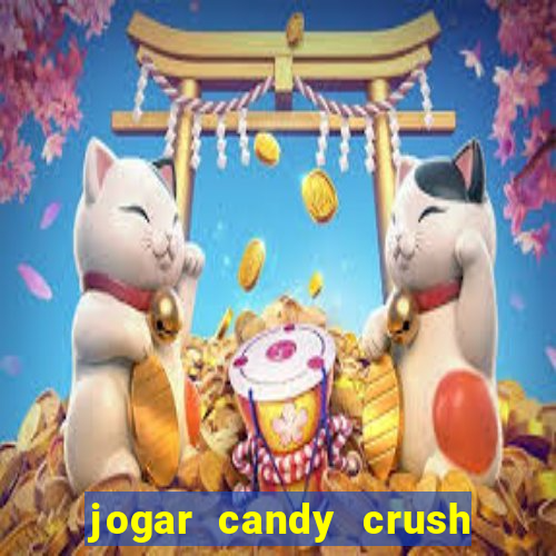 jogar candy crush e ganhar dinheiro